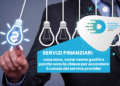 Servizi finanziari cosa sono, come vanno gestiti e perché sono la chiave per accendere il canale dei service provider
