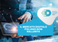 Il mercato digitale italiano non rallenta