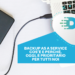 Backup as a service cos’è e perché, oggi, è prioritario per tutti noi