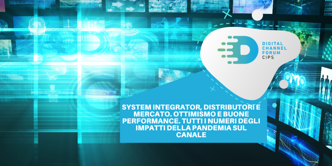 System Integrator, distributori e mercato. Ottimismo e buone performance. Tutti i numeri degli impatti della Pandemia sul canale
