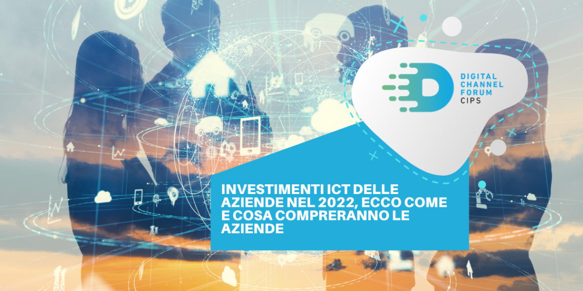 Investimenti ICT delle aziende nel 2022, ecco come e cosa compreranno le aziende