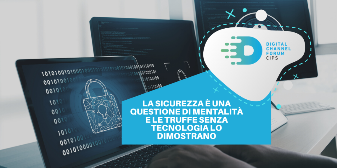 La sicurezza è una questione di mentalità e le truffe senza tecnologia lo dimostrano
