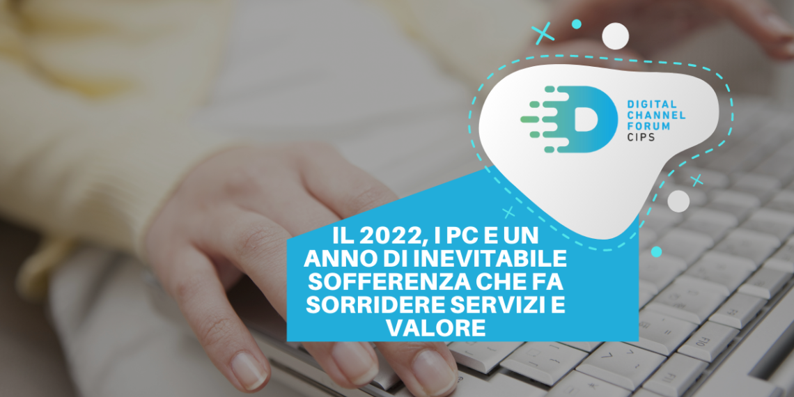 Il 2022, i PC e un anno di inevitabile sofferenza che fa sorridere servizi e valore