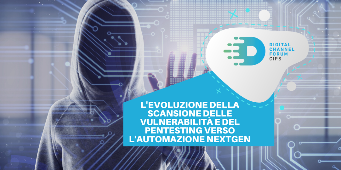 L’evoluzione della scansione delle vulnerabilità e del Pentesting verso l’automazione Nextgen