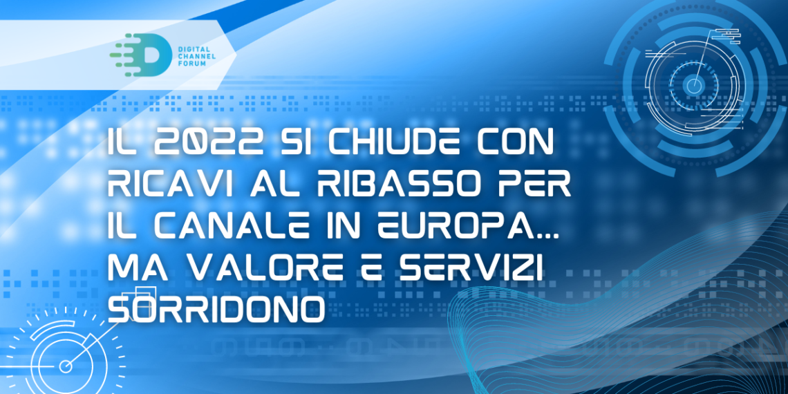 Il 2022 si chiude con ricavi al ribasso per il canale in Europa… ma valore e servizi sorridono