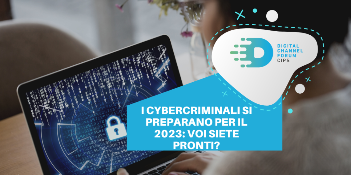 I cybercriminali si preparano per il 2023: voi siete pronti?