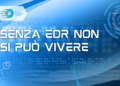 Senza EDR non si può vivere