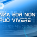 Senza EDR non si può vivere
