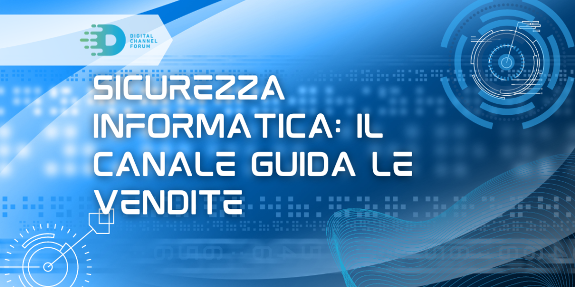 Sicurezza informatica: il canale guida le vendite