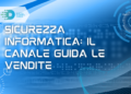 Sicurezza informatica: il canale guida le vendite