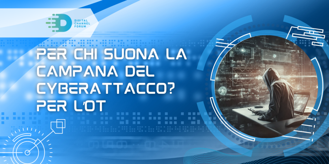 Per chi suona la campana del cyberattacco? Per l’OT