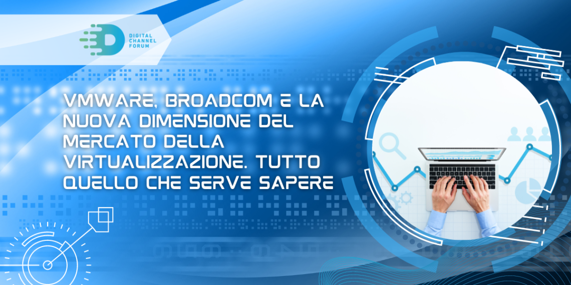 VMware, Broadcom e la nuova dimensione del mercato della virtualizzazione. Tutto quello che serve sapere