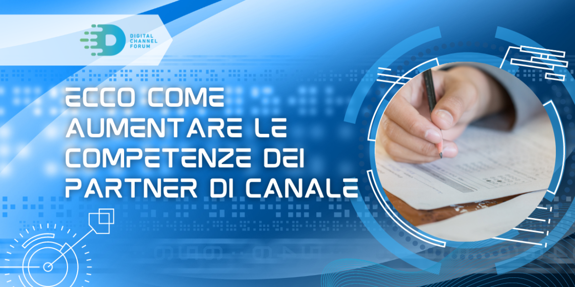 Ecco come aumentare le competenze dei partner di canale