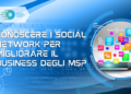 Conoscere i social network per migliorare il business degli MSP