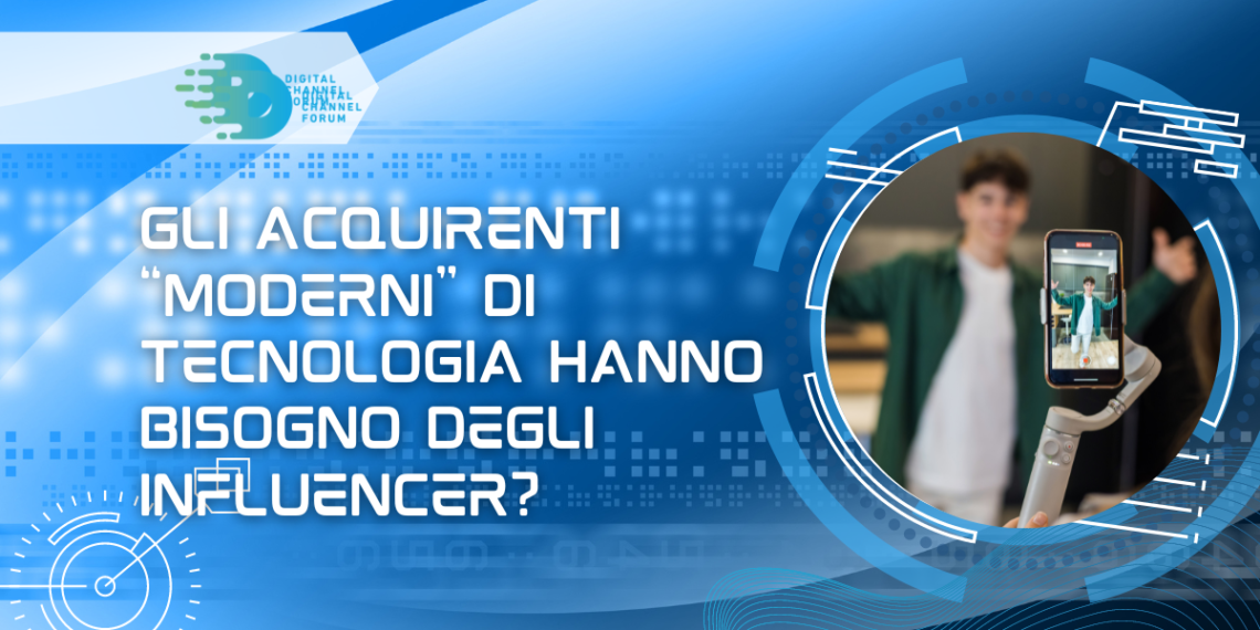 Gli acquirenti “moderni” di tecnologia hanno bisogno degli influencer?