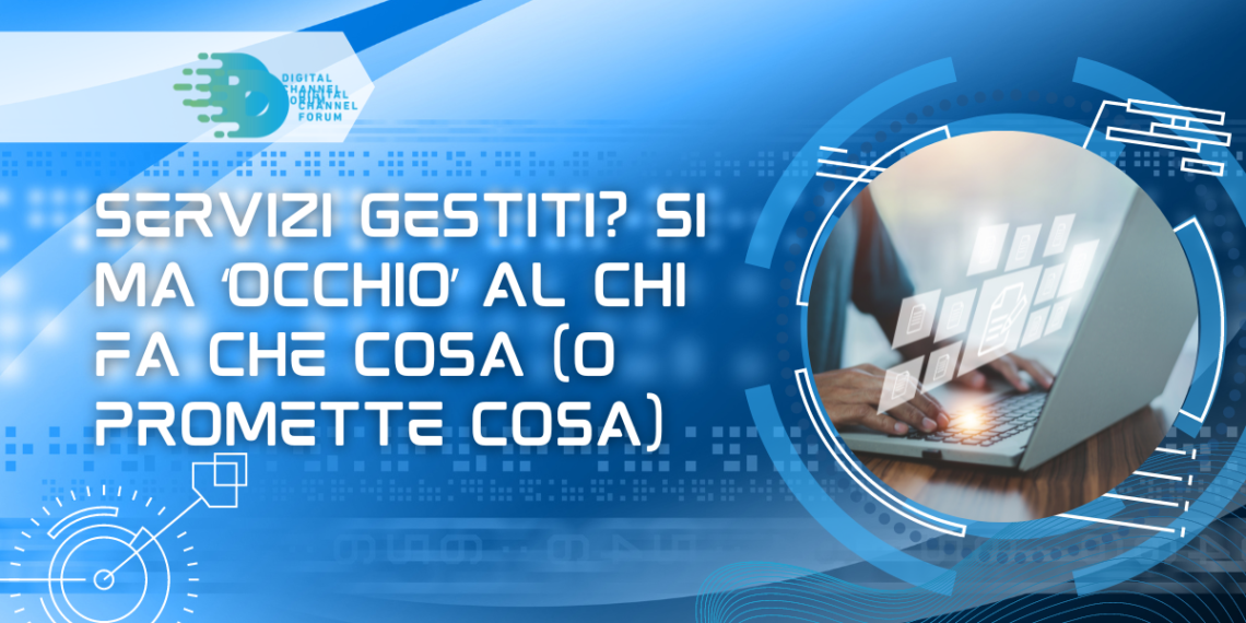Servizi gestiti? Si ma ‘occhio’ al chi fa che cosa (o promette cosa)