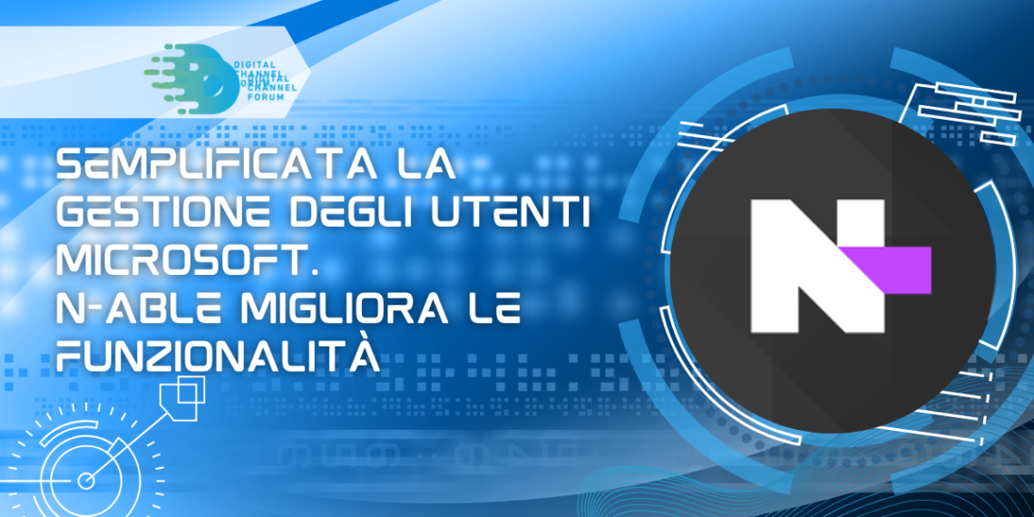 Semplificata la gestione degli utenti Microsoft. N-able migliora le funzionalità