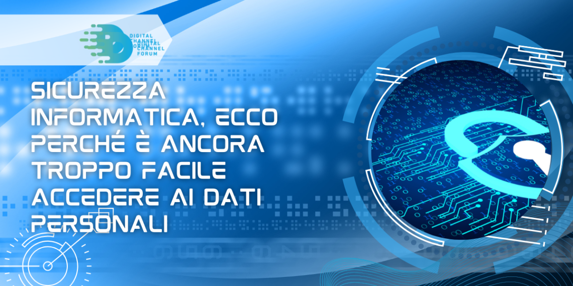 Sicurezza informatica, ecco perché è ancora troppo facile accedere ai dati personali