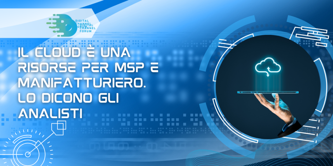 Il cloud è una risorse per MSP e manifatturiero. Lo dicono gli analisti